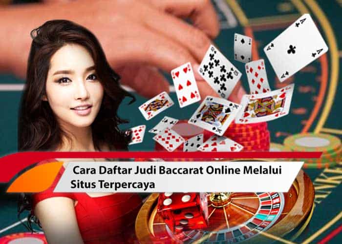 Cara Daftar Judi Baccarat Online Melalui Situs Terpercaya